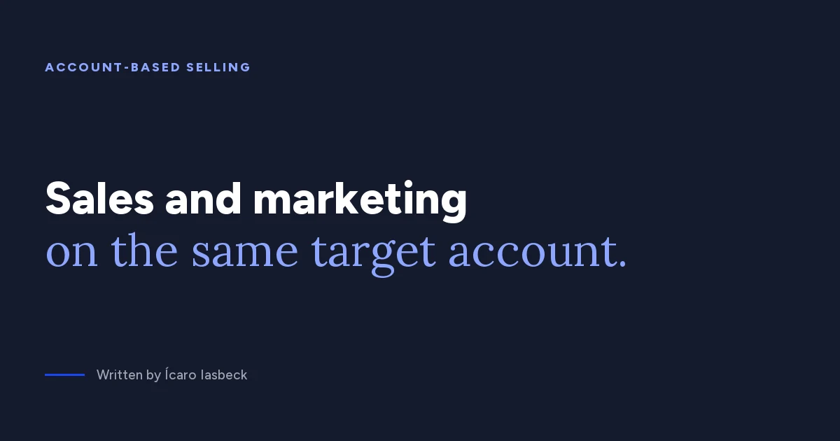 Account-Based Selling: sales and marketing on one account