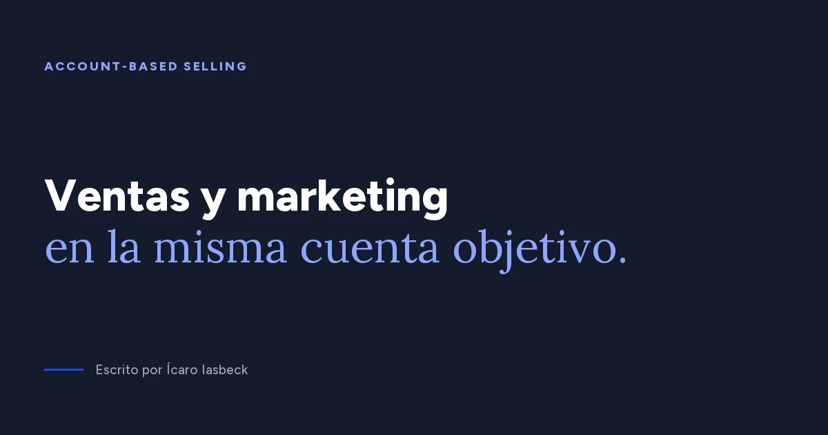 Account-Based Selling: ventas y marketing en la misma cuenta