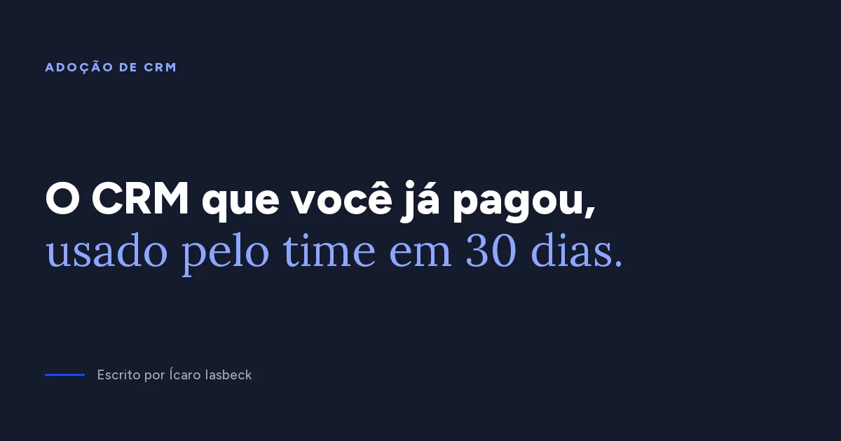 Adoção de CRM: como fazer o time usar o CRM de verdade