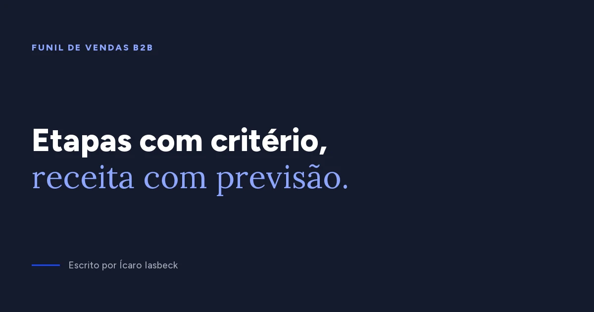 Funil de vendas B2B: como criar etapas que preveem receita
