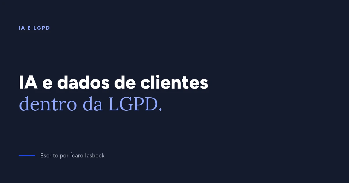IA e LGPD: o que pode e o que não pode ir para a IA