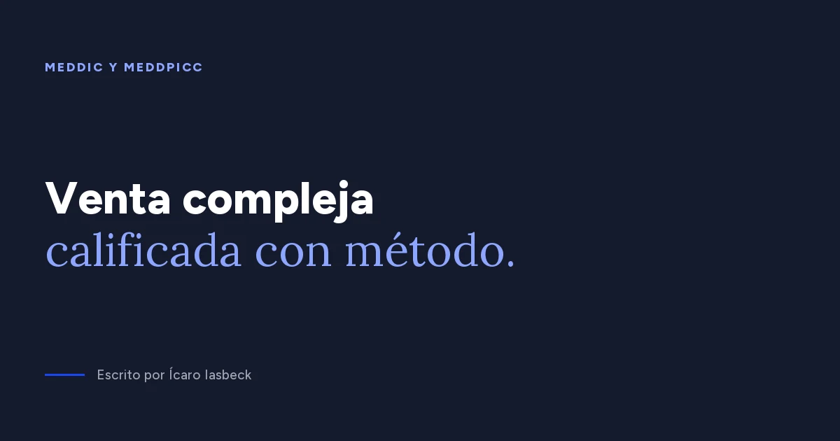 MEDDIC y MEDDPICC: cómo calificar la venta compleja