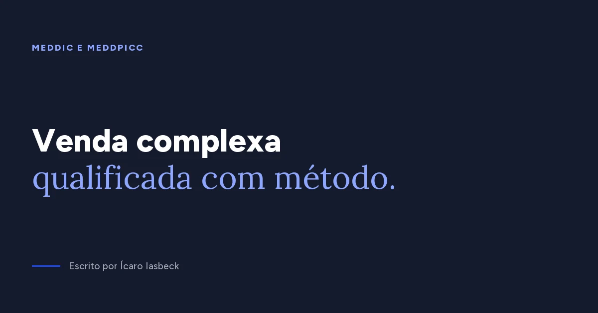 MEDDIC e MEDDPICC: como qualificar a venda complexa