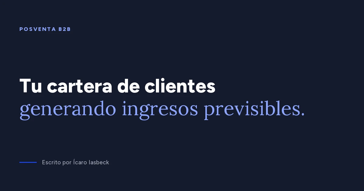 Posventa B2B: renovación y expansión como ingreso previsible