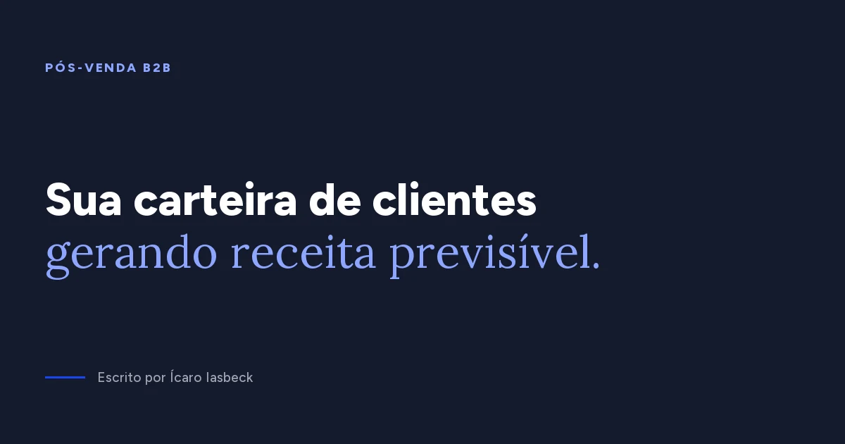 Pós-venda B2B: renovação e expansão em receita previsível