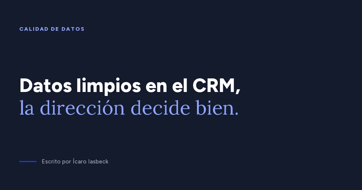Calidad de datos en el CRM: cómo mantener la base confiable