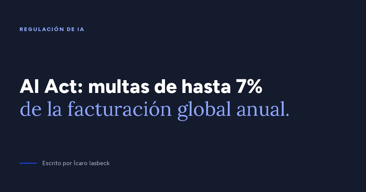 Regulación de IA: el AI Act multa hasta 7% de la facturación
