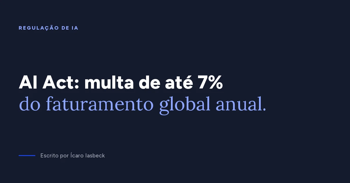 Regulação de IA: multa do AI Act chega a 7% do faturamento