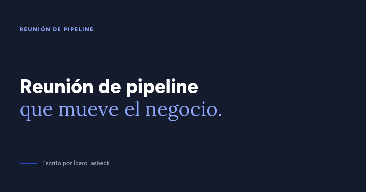 Reunión de pipeline: el ritual semanal de la previsibilidad